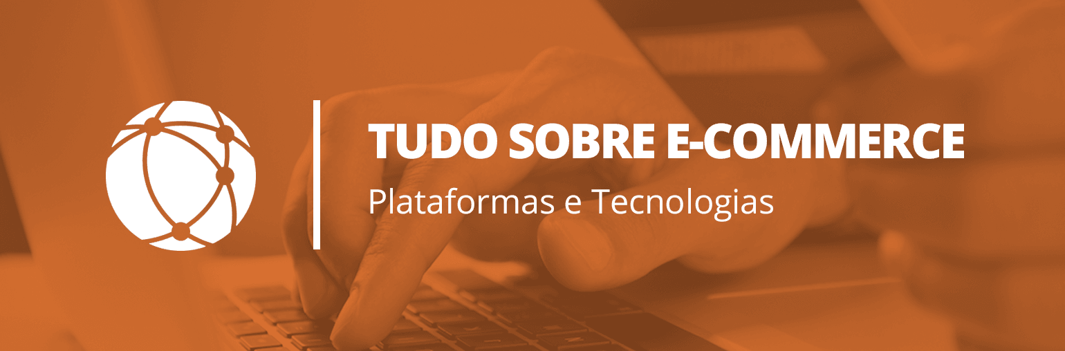 tudo-sobre-ecommerce-plataforma-e-tecnologia